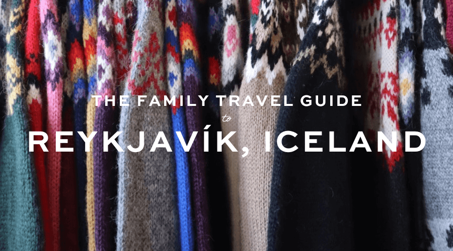 Reykjavik, Iceland: The Family Travel Guide